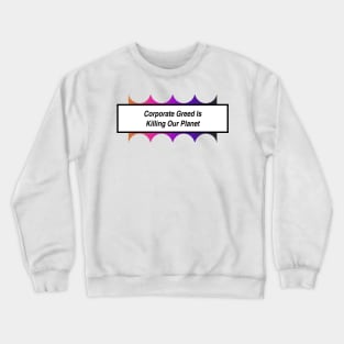 Corporate Greed Is Killing The Planet Crewneck Sweatshirt